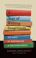 Year of Writing Dangerously: 365 Days of Inspiration & Encouragement