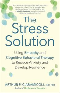 The Stress Solution: Using Empathy and Cognitive Behavioral Therapy to Reduce Anxiety and Develop Resilience