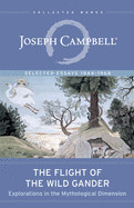 Flight of the Wild Gander: Explorations in the Mythological Dimension -- Selected Essays 1944-1968