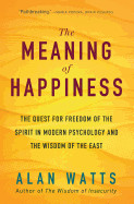 Meaning of Happiness: The Quest for Freedom of the Spirit in Modern Psychology and the Wisdom of the East