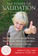 Power of Validation: Arming Your Child Against Bullying, Peer Pressure, Addiction, Self-Harm & Out-Of-Control Emotions