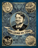 Guillermo del Toro: At Home with Monsters: Inside His Films, Notebooks, and Collections