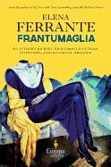 Frantumaglia: An Author's Journey Told Through Letters, Interviews, and Occasional Writings