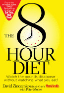 8-Hour Diet: Watch the Pounds Disappear Without Watching What You Eat!