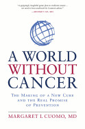 World Without Cancer: The Making of a New Cure and the Real Promise of Prevention
