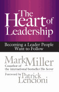 Heart of Leadership: Becoming a Leader People Want to Follow