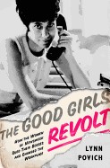 Good Girls Revolt: How the Women of Newsweek Sued Their Bosses and Changed the Workplace