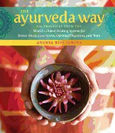 Ayurveda Way: 108 Practices from the World's Oldest Healing System for Better Sleep, Less Stress, Optimal Digestion, and More