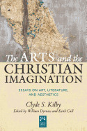 Arts and the Christian Imagination: Essays on Art, Literature, and Aesthetics