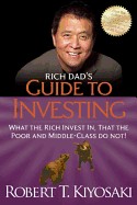 Rich Dad's Guide to Investing: What the Rich Invest In, That the Poor and the Middle Class Do Not!