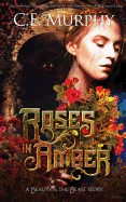 Roses in Amber: A Beauty and the Beast Story