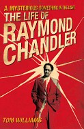 Mysterious Something in the Light: The Life of Raymond Chandler