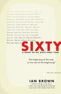 Sixty: A Diary of My Sixty-First Year: The Beginning of the End, or the End of the Beginning?