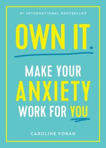 Own It: Make Your Anxiety Work for You
