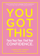 You Got This: Face Your Fear. Find Your Confidence.
