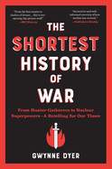 Shortest History of War: From Hunter-Gatherers to Nuclear Superpowers - A Retelling for Our Times