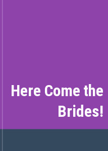 Here Come the Brides!