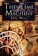 Time Machine: H.G. Wells' Groundbreaking Time Travel Tale, Classic Science Fiction