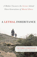 Lethal Inheritance: A Mother Uncovers the Science Behind Three Generations of Mental Illness