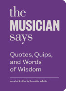 Musician Says: Quotes, Quips, and Words of Wisdom