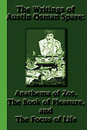 Writings of Austin Osman Spare: Anathema of Zos, The Book of Pleasure, and The Focus of Life