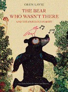 Bear Who Wasn't There: And the Fabulous Forest