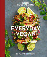 Good Housekeeping Everyday Vegan: 85+ Plant-Based Recipes