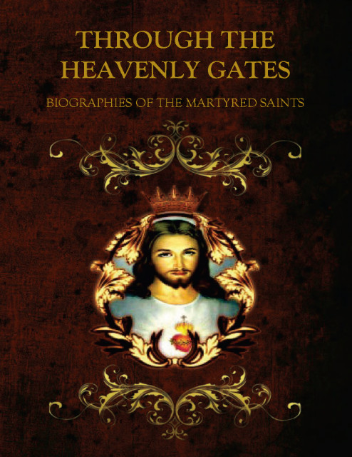 THROUGH THE HEAVENLY GATES : BIOGRAPHIES OF THE SAINTS : MARTYRS & VIRGINS