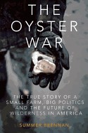 Oyster War: The True Story of a Small Farm, Big Politics, and the Future of Wilderness in America