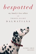 Bespotted: My Family's Love Affair with Thirty-Eight Dalmatians