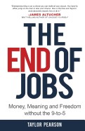 End of Jobs: Money, Meaning and Freedom Without the 9-To-5