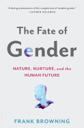 Fate of Gender: Nature, Nurture, and the Human Future