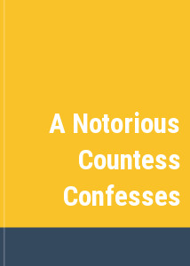 A Notorious Countess Confesses
