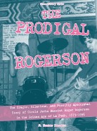 Prodigal Rogerson: The Tragic, Hilarious, and Possibly Apocryphal Story of Circle Jerks Bassist Roger Rogerson in the Golden Age of La Pu