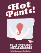 Hot Pants: Do It Yourself Gynecology and Herbal Remedies