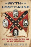 Myth of the Lost Cause: Why the South Fought the Civil War and Why the North Won