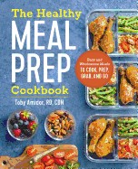 Healthy Meal Prep Cookbook: Easy and Wholesome Meals to Cook, Prep, Grab, and Go