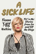 Sick Life: TLC 'n Me: Stories from on and Off the Stage