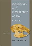 Identifying and Interpreting Animal Bones: A Manual