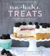 No-Bake Treats: Incredible Unbaked Cheesecakes, Icebox Cakes, Pies and More