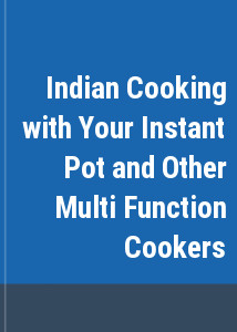 Indian Cooking with Your Instant Pot and Other Multi Function Cookers