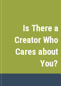 Is There a Creator Who Cares about You?
