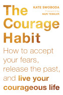 Courage Habit: How to Accept Your Fears, Release the Past, and Live Your Courageous Life