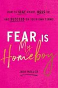 Fear Is My Homeboy: How to Slay Doubt, Boss Up, and Succeed on Your Own Terms