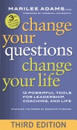 Change Your Questions, Change Your Life: 12 Powerful Tools for Leadership, Coaching, and Life