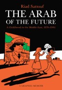 Arab of the Future: A Childhood in the Middle East, 1978-1984: A Graphic Memoir