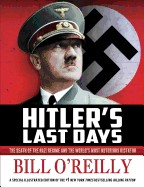 Hitler's Last Days: The Death of the Nazi Regime and the World's Most Notorious Dictator