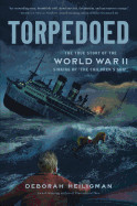 Torpedoed: The True Story of the World War II Sinking of "the Children's Ship"
