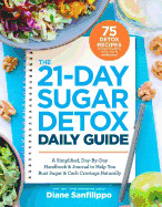21-Day Sugar Detox Daily Guide: A Simplified, Day-By Day Handbook & Journal to Help You Bust Sugar & Carb Cravings Naturally