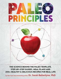 Paleo Principles: The Science Behind the Paleo Template, Step-by-Step Guides, Meal Plans, and 200+ Healthy  Delicious Recipes for Real Life